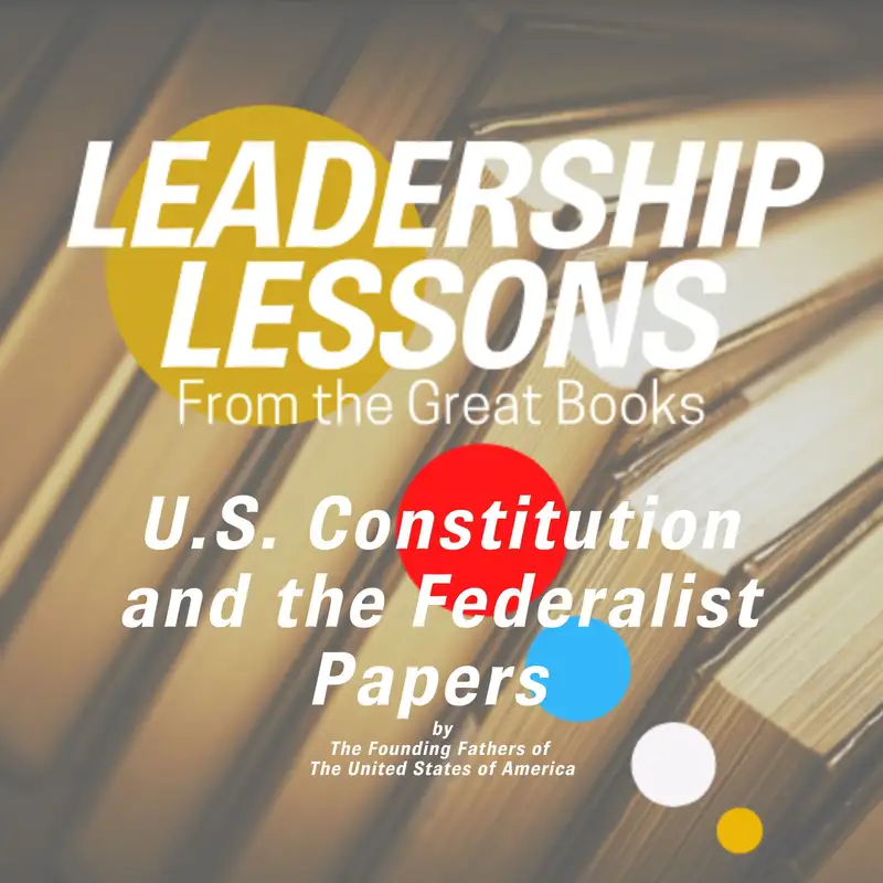 Leadership Lessons From The Great Books #66 - The U.S. Constitution (Federalist Papers Pt.2 & The 14th Amendment) & Leadership w/ Libby Unger & Dorollo Nixon, Jr.