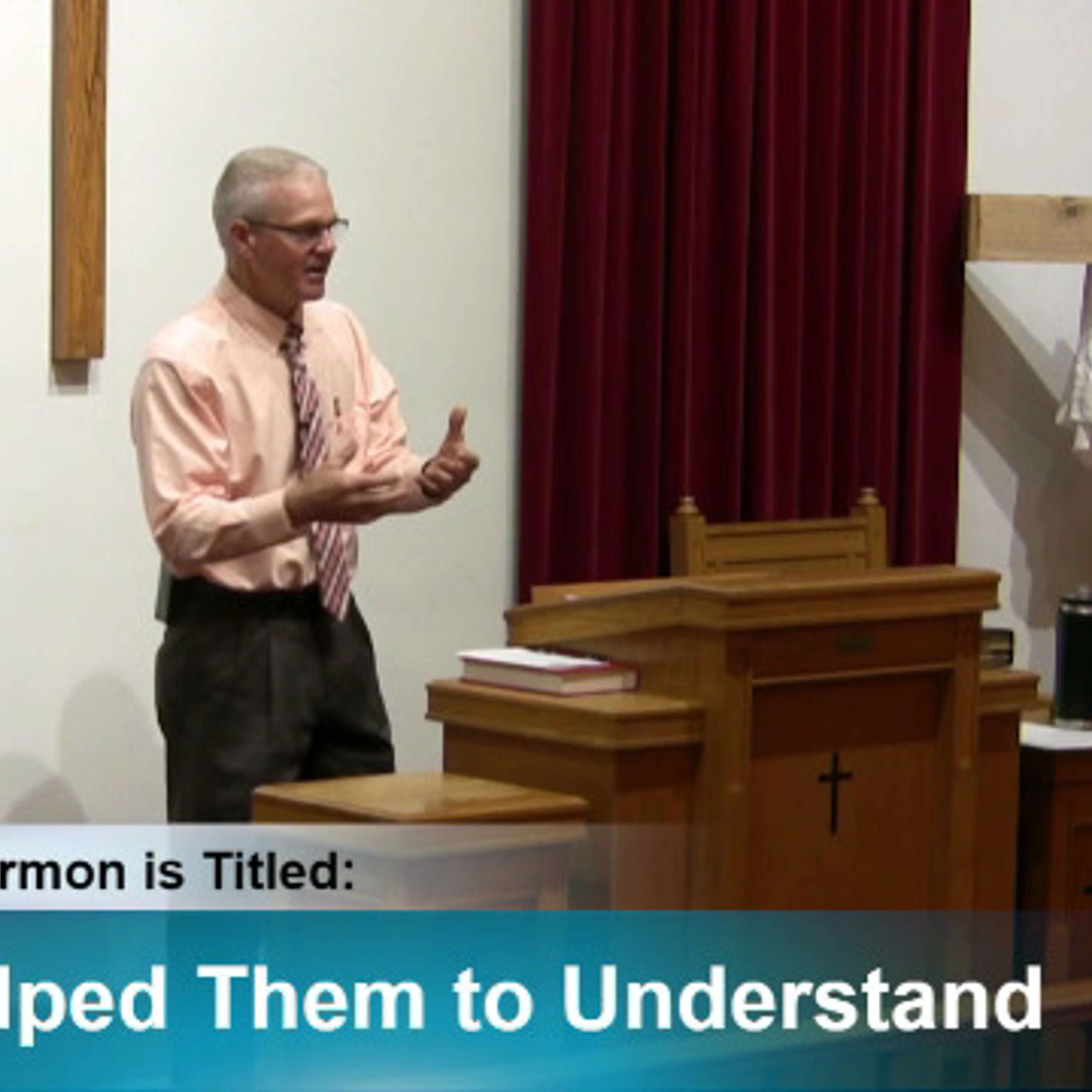Sermon - "They Helped Them to Understand"