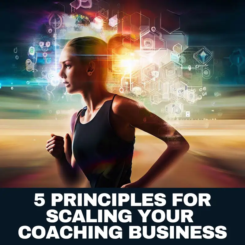 5 Principles for Scaling Your Coaching Business: 