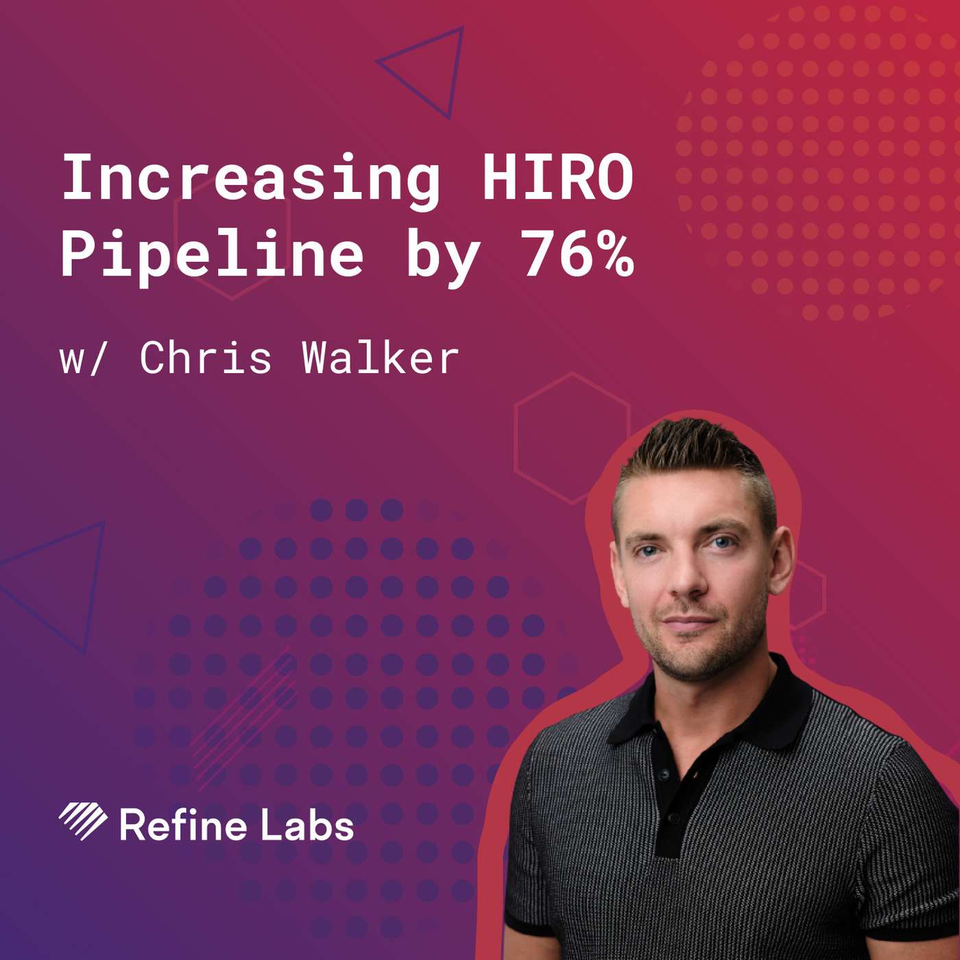 99: Growing HIRO Pipeline by 76% (w/ Chris Walker, Refine Labs)