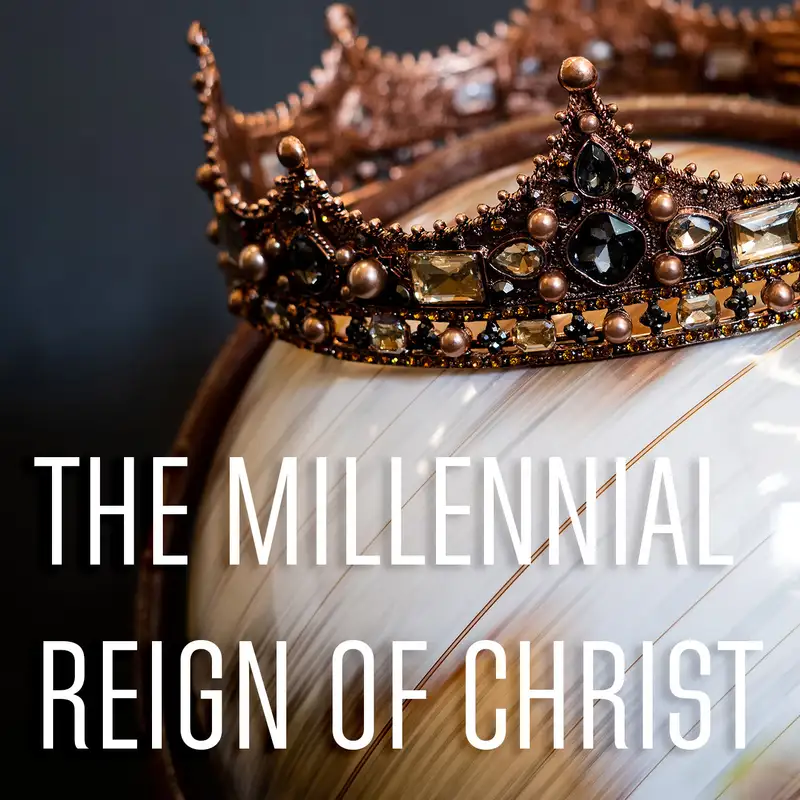 Episode 140: The Millennial Reign of Christ