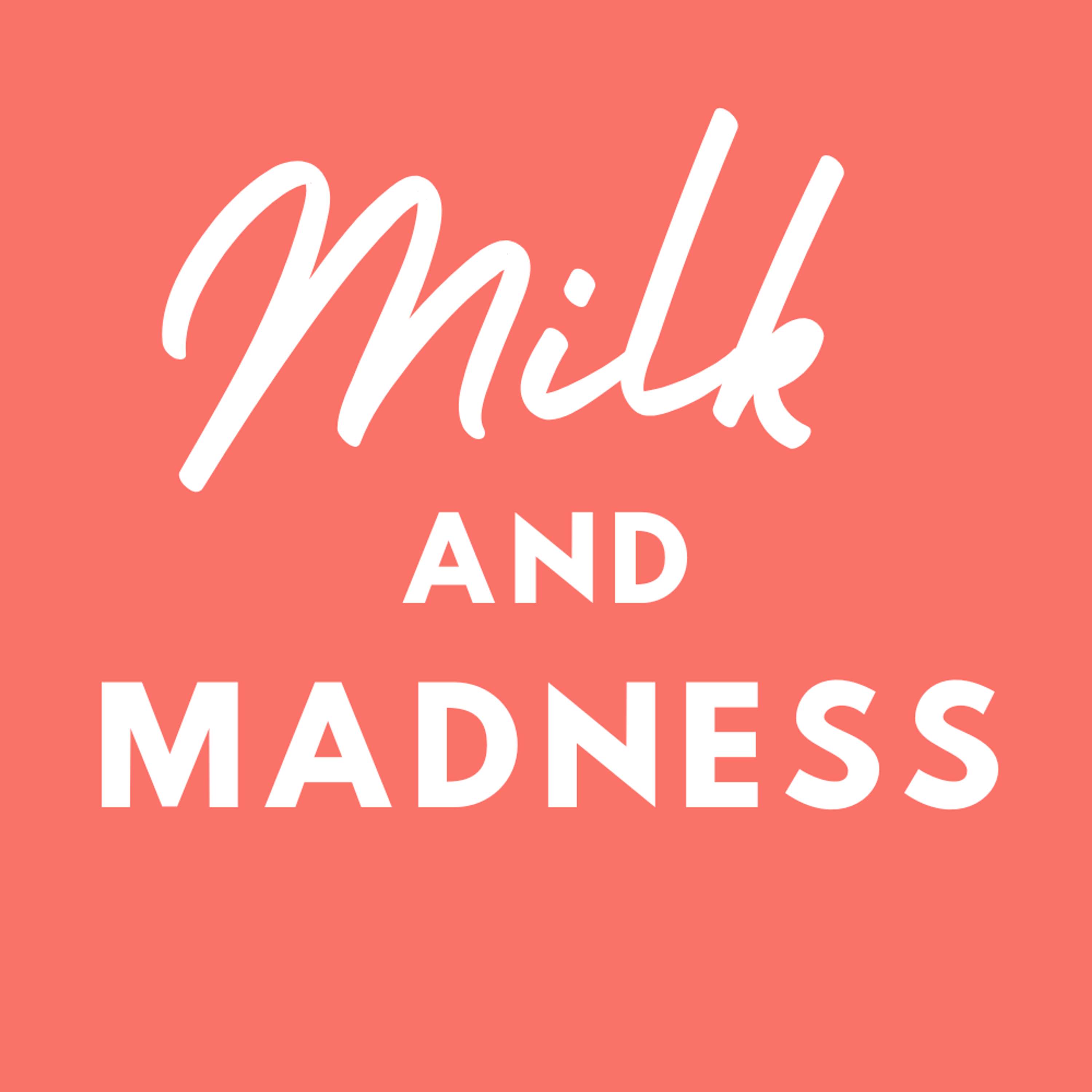 Milk and Madness