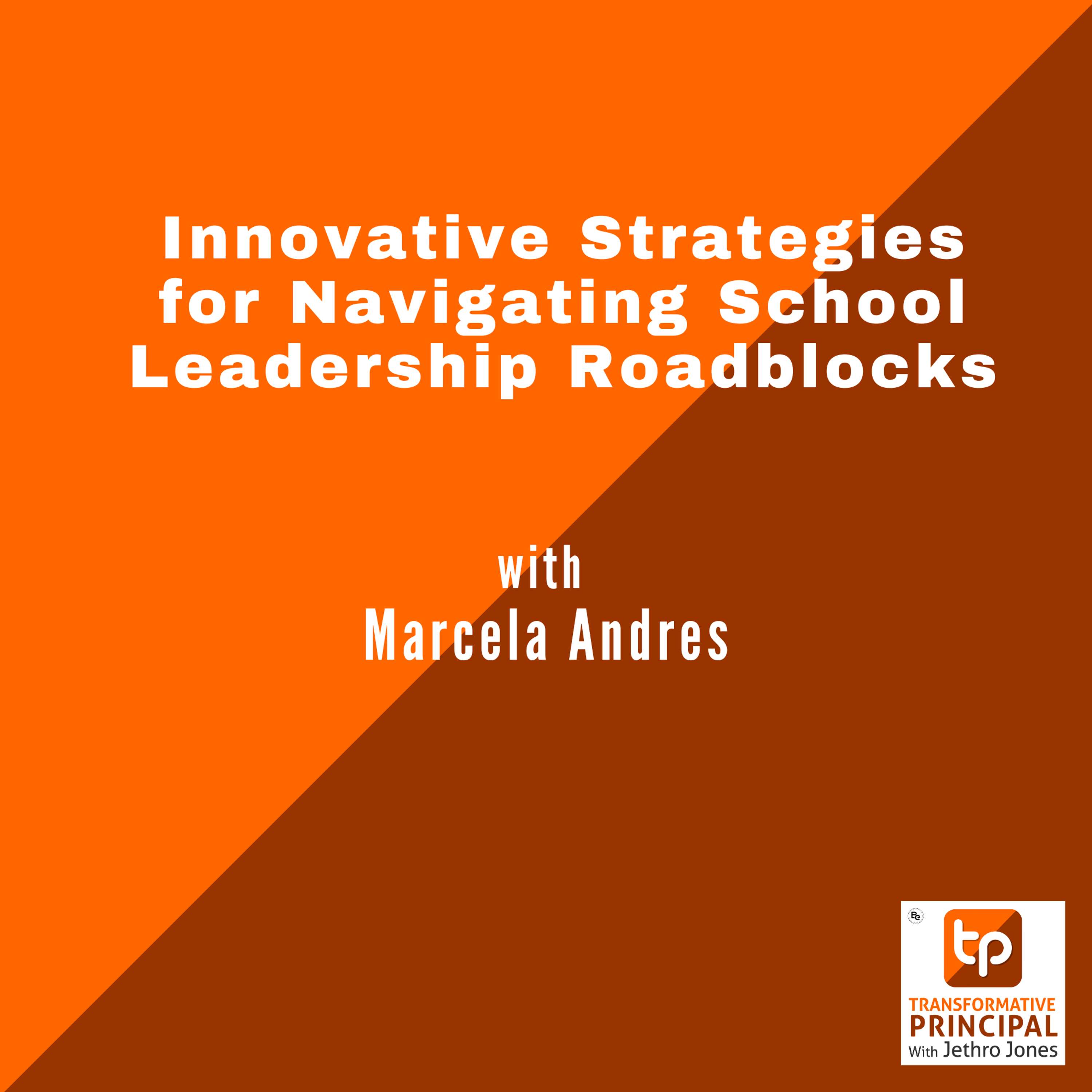 Innovative Strategies for Navigating School Leadership Roadblocks with Marcela Andres