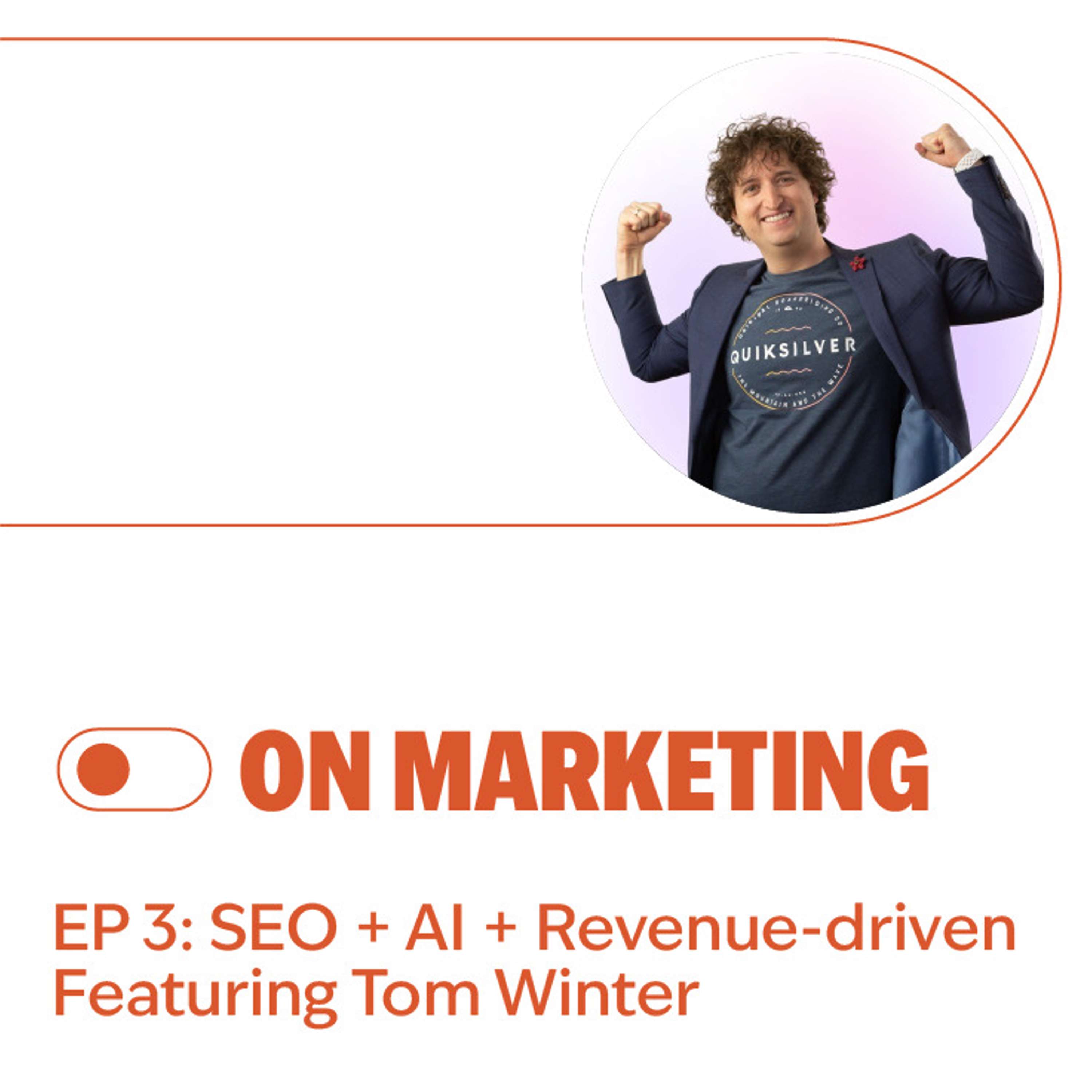 S2E3: SEO + AI + Revenue-driven Featuring Tom Winter