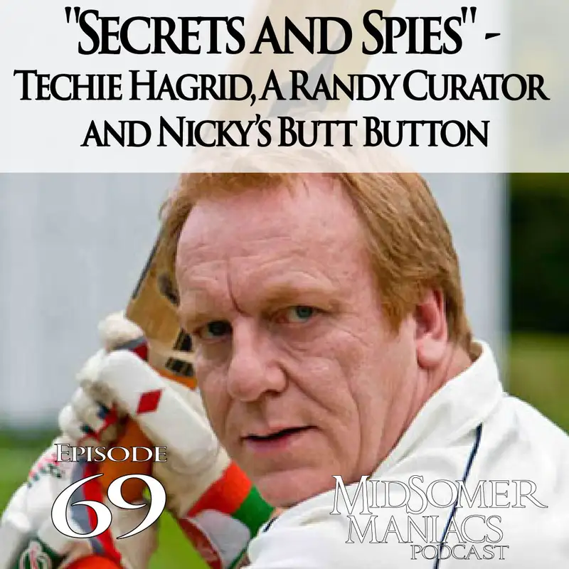 Episode 69 - "Secrets and Spies" - Techie Hagrid, A Randy Curator and Nicky’s Butt Button