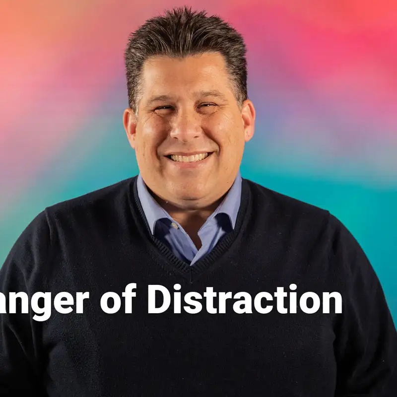 The Danger of Distraction | Resolved | Week 2