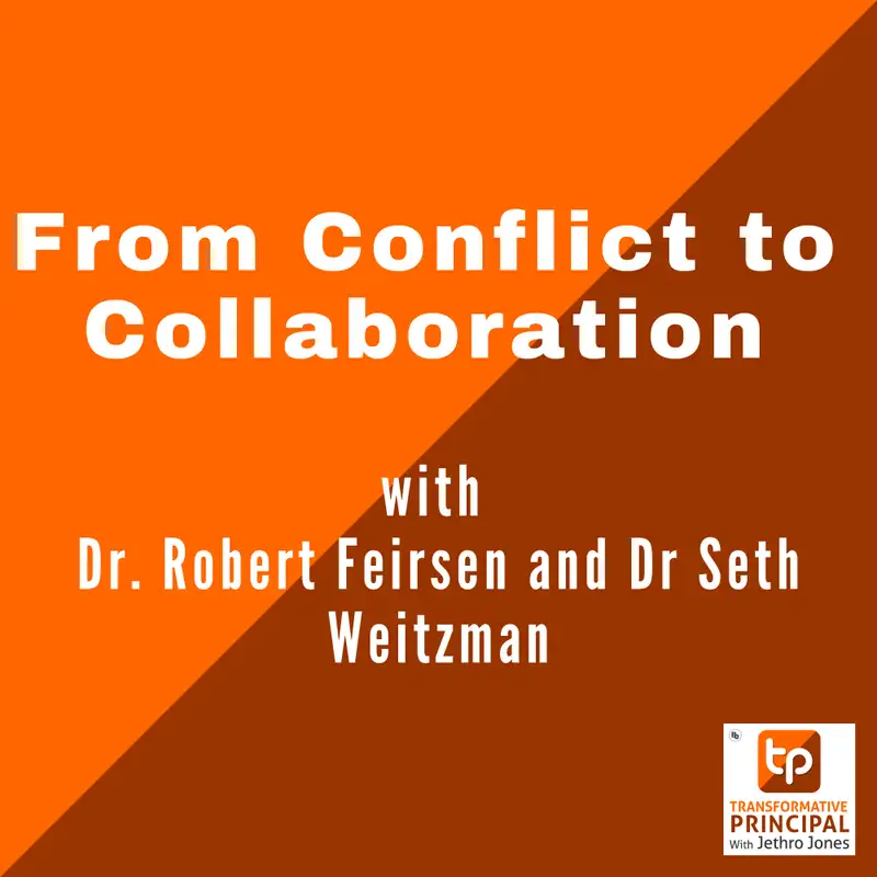 From Conflict to Collaboration with Dr. Robert Feirsen and Dr Seth Weitzman Transformative Principal 534