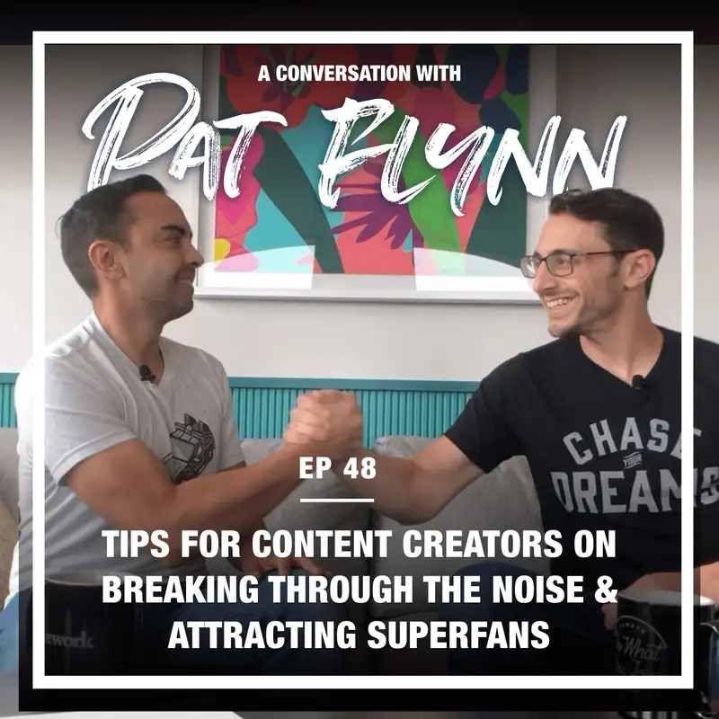 48: Building Superfans & content creation tips on breaking through the noise - (w/ Pat Flynn)