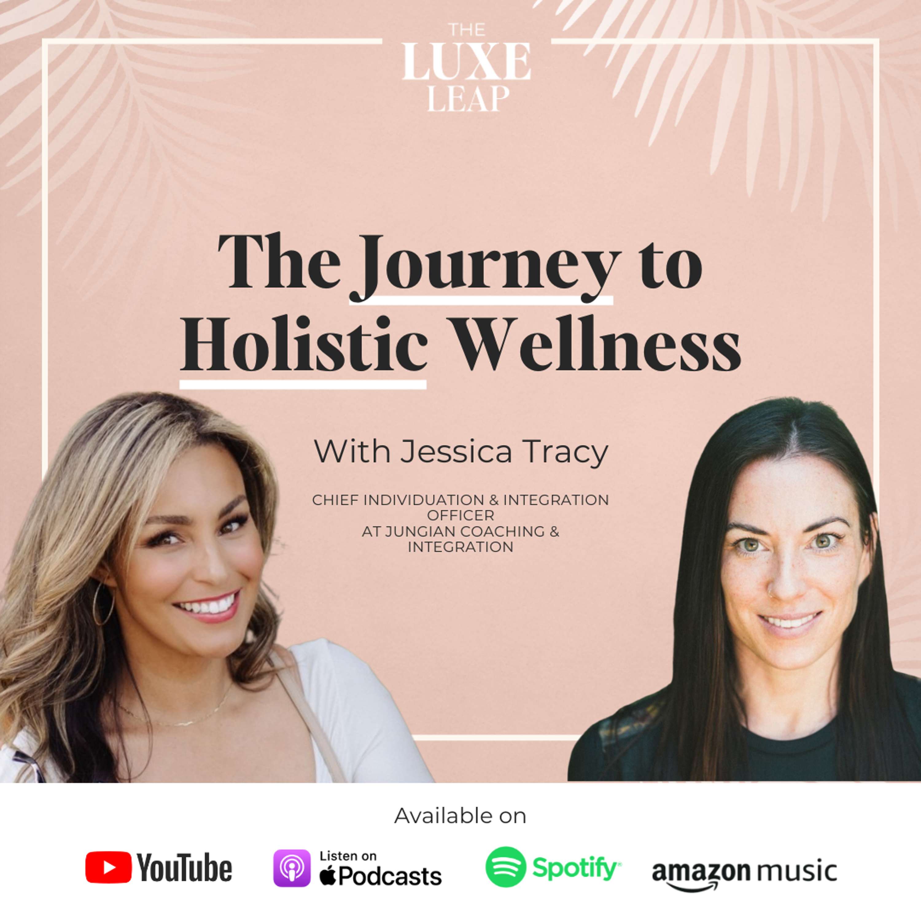 SE1 E17 – The Journey to Holistic Wellness | Jessica Tracy on The Luxe Leap