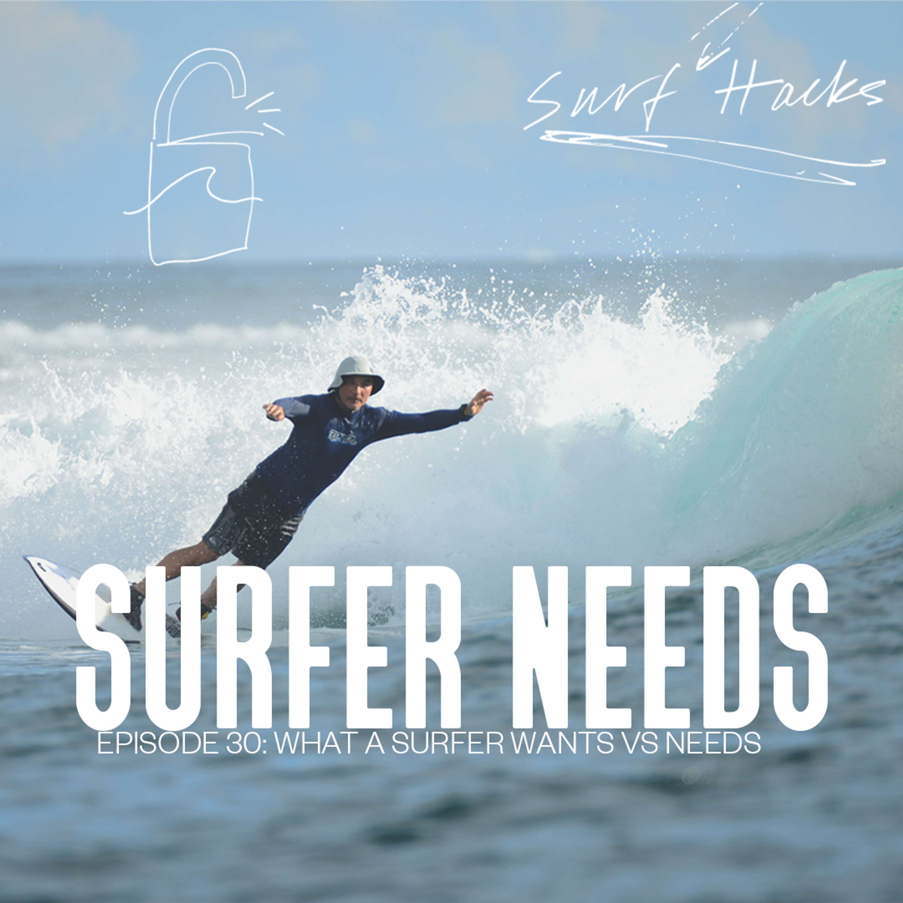 EP 30 | SURF HACKS | What A Surfer WANTS vs NEEDS