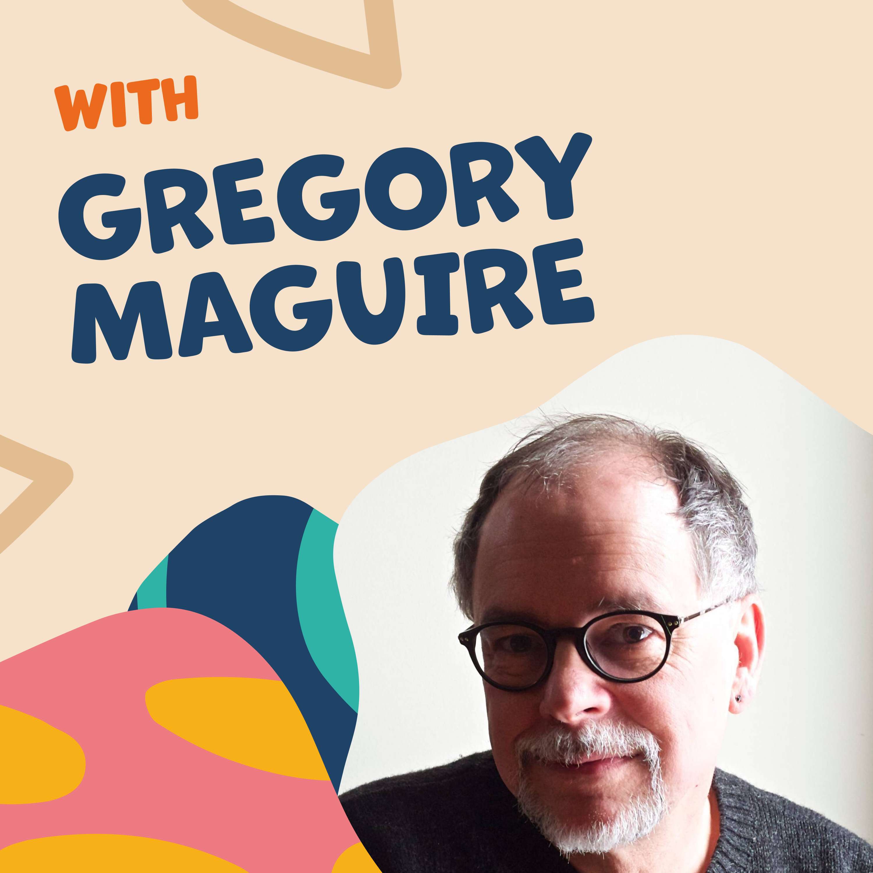 Hero of the Anti-Heroes: Gregory Maguire on the Value of Second Chances