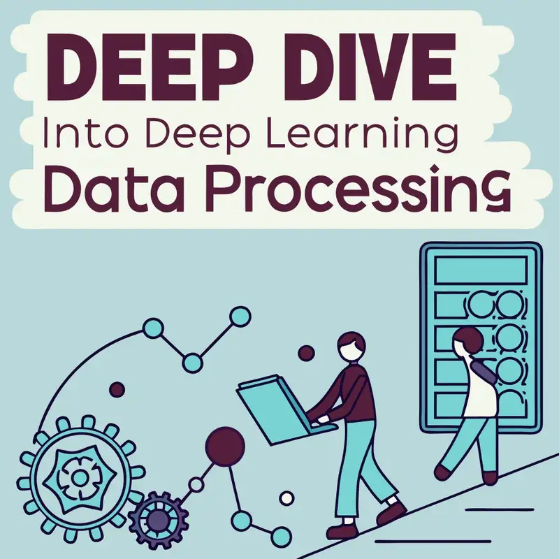 Deep Dive into Deep Learning Data Processing