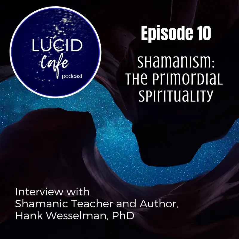 Shamanism: The Primordial Spirituality with Hank Wesselman, PhD