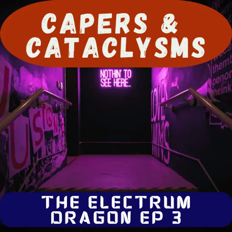	 Capers and Cataclysms - The Electrum Dragon Ep 3