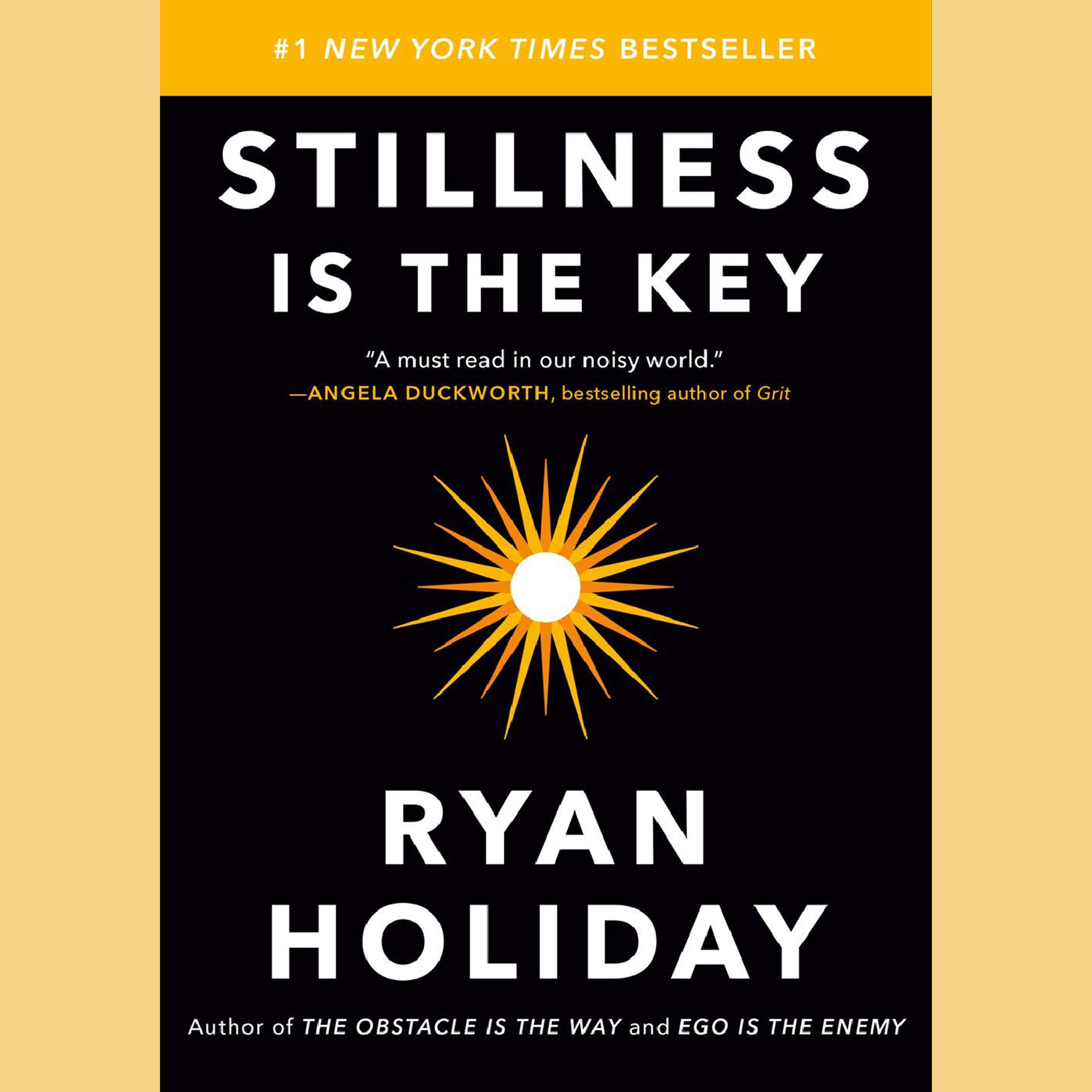 Stillness Is the Key by Ryan Holiday