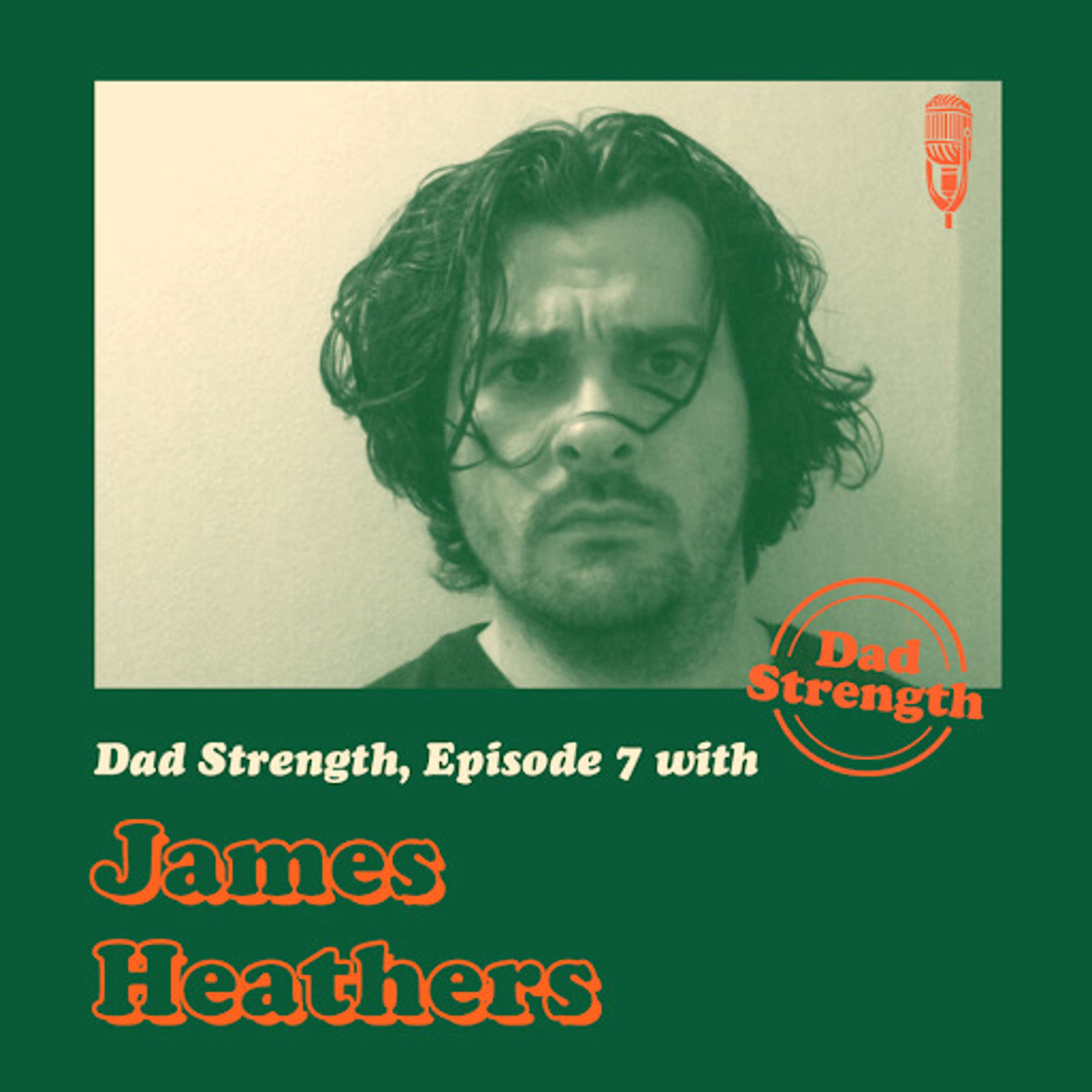 Ep.07 - James Heathers - The Dad Strength Podcast