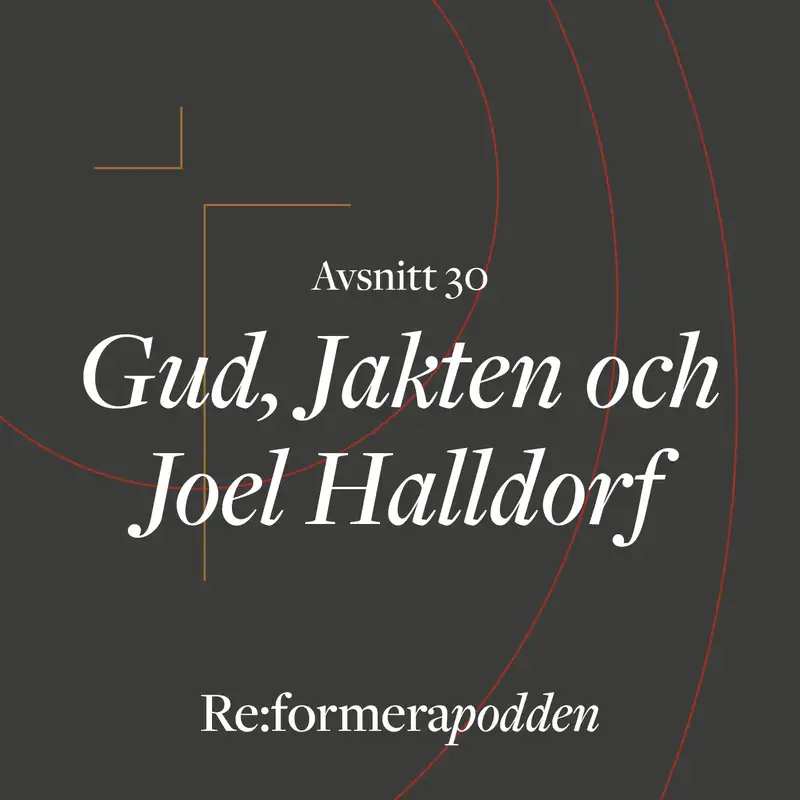 Avsnitt 30 - Gud, Jakten och Joel Halldorf