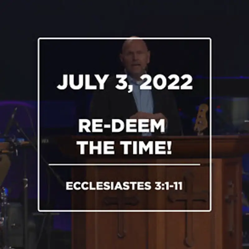 Re-Deem the Time! (July 3, 2022)