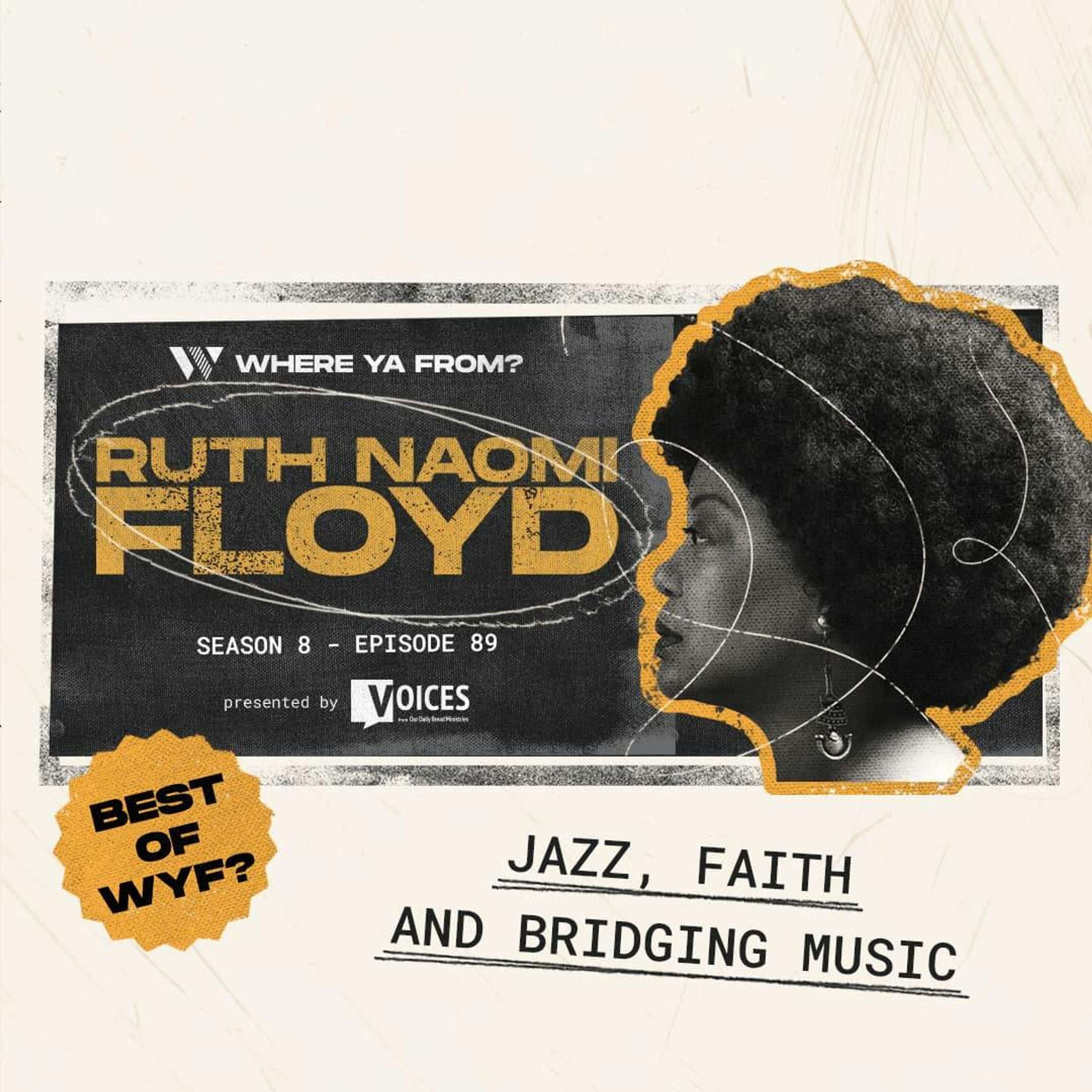 89. Jazz, Faith, and Bridging Music with Ruth Naomi Floyd | Best of WYF?