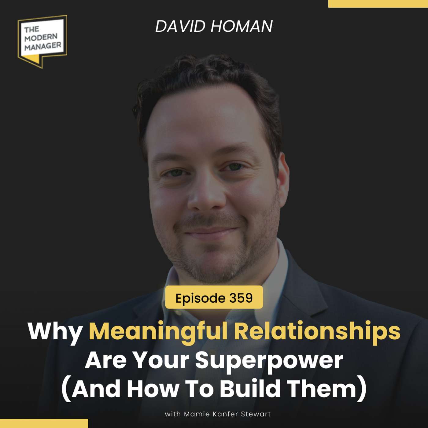 359: Why Meaningful Relationships Are Your Superpower (And How To Build Them) with David Homan