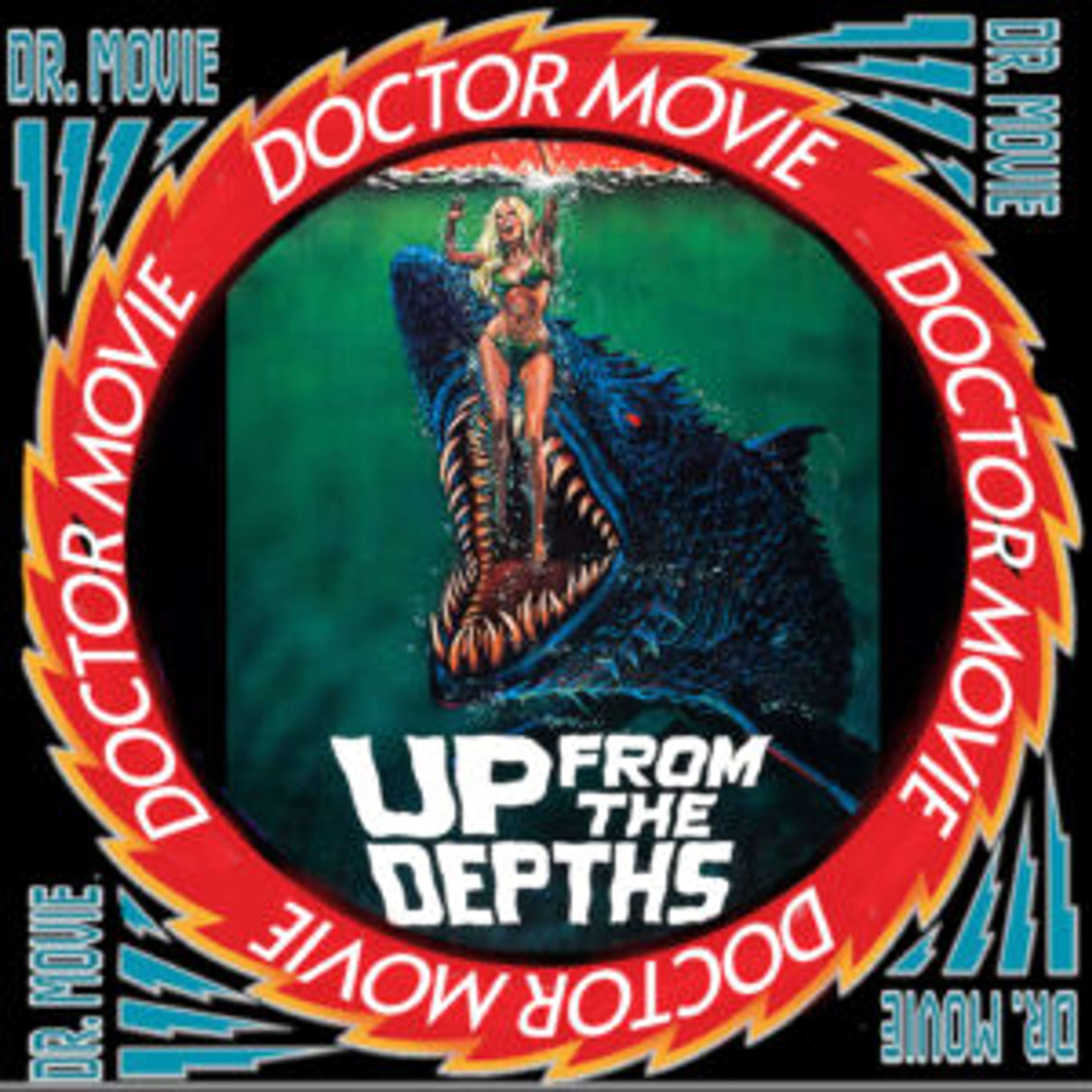 Doctor Movie : 222: Up From The Depths - podcast episode cover