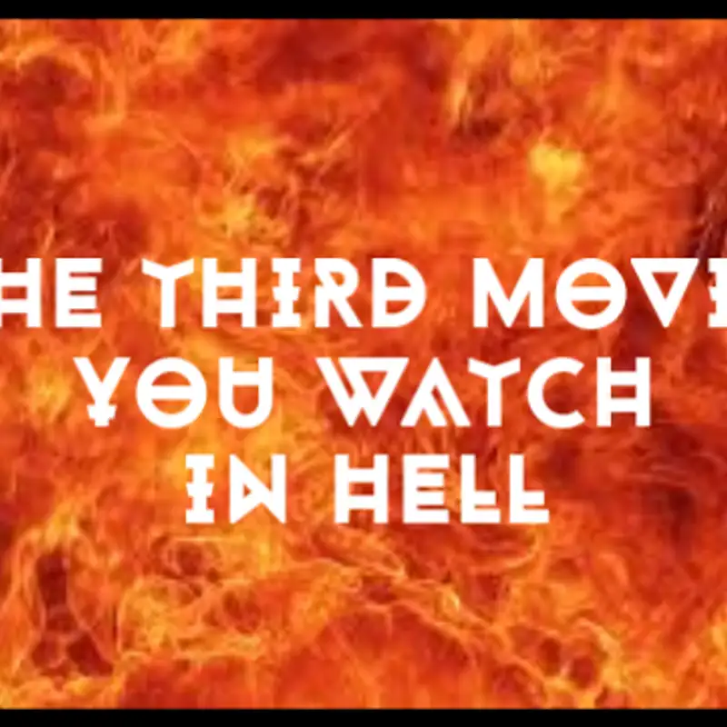 Kiss the Goat, Episode 47: The Third Movie You Watch in Hell