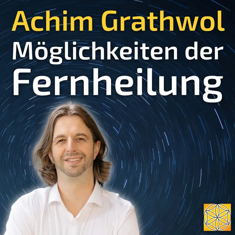 #071 Möglichkeiten der Fernheilung - Achim Grathwol im Gespräch