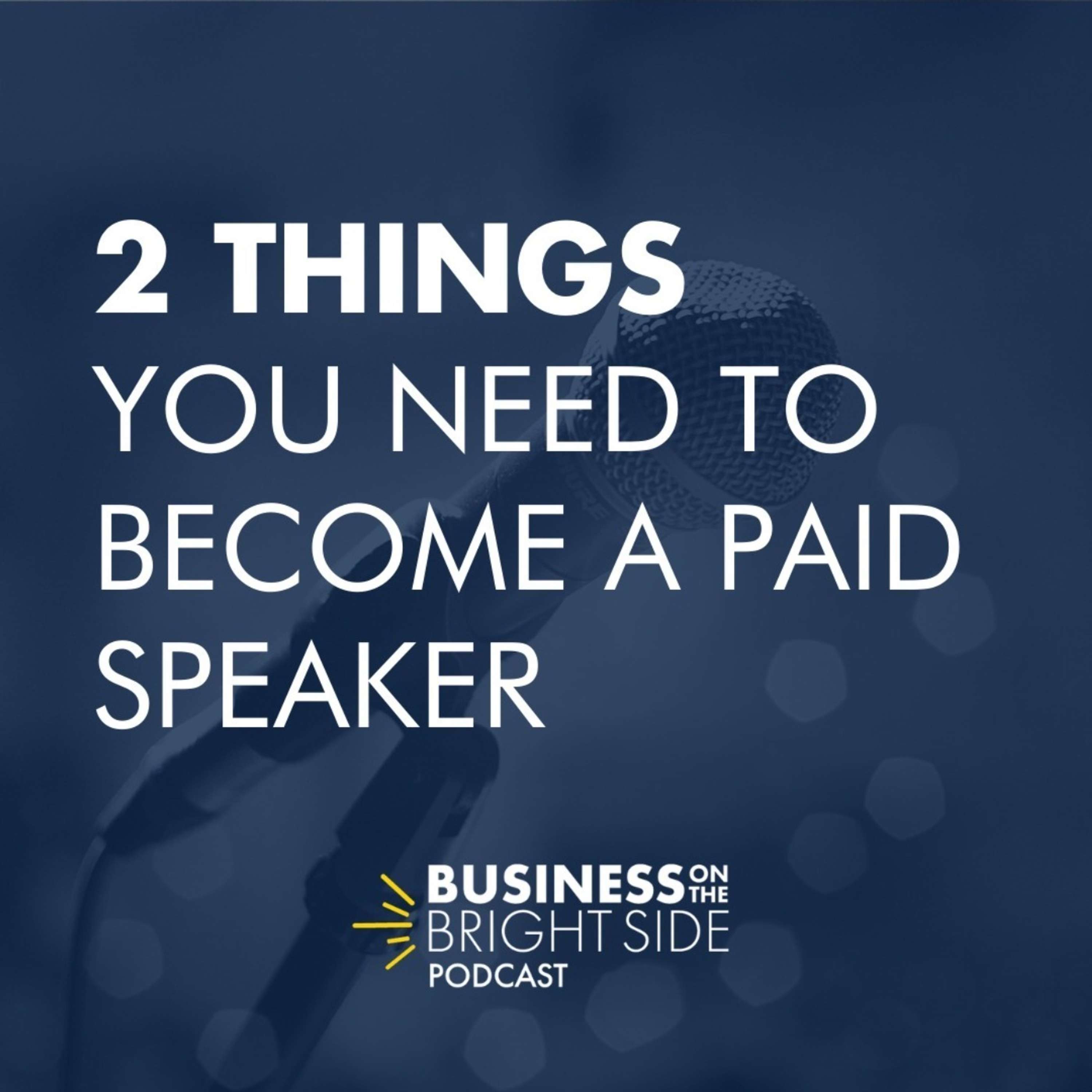 6: 2 Things You Need to Become a Paid Speaker