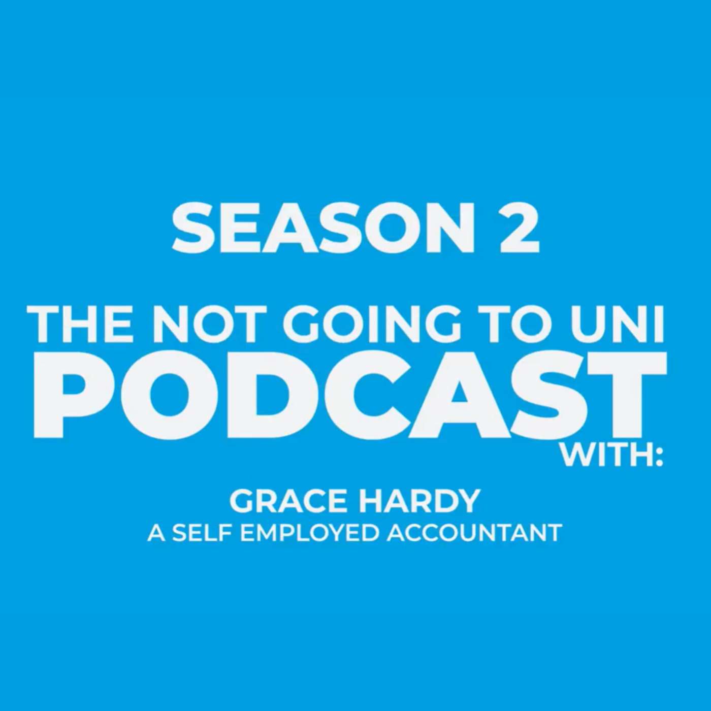 Season 2, Episode 1: The Not Going To Uni Podcast with Grace Hardy, Self-Employed Accountant episode artwork