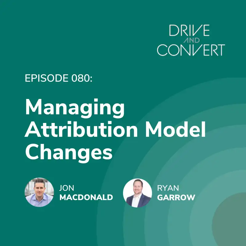 Episode 80: Managing Attribution Model Changes
