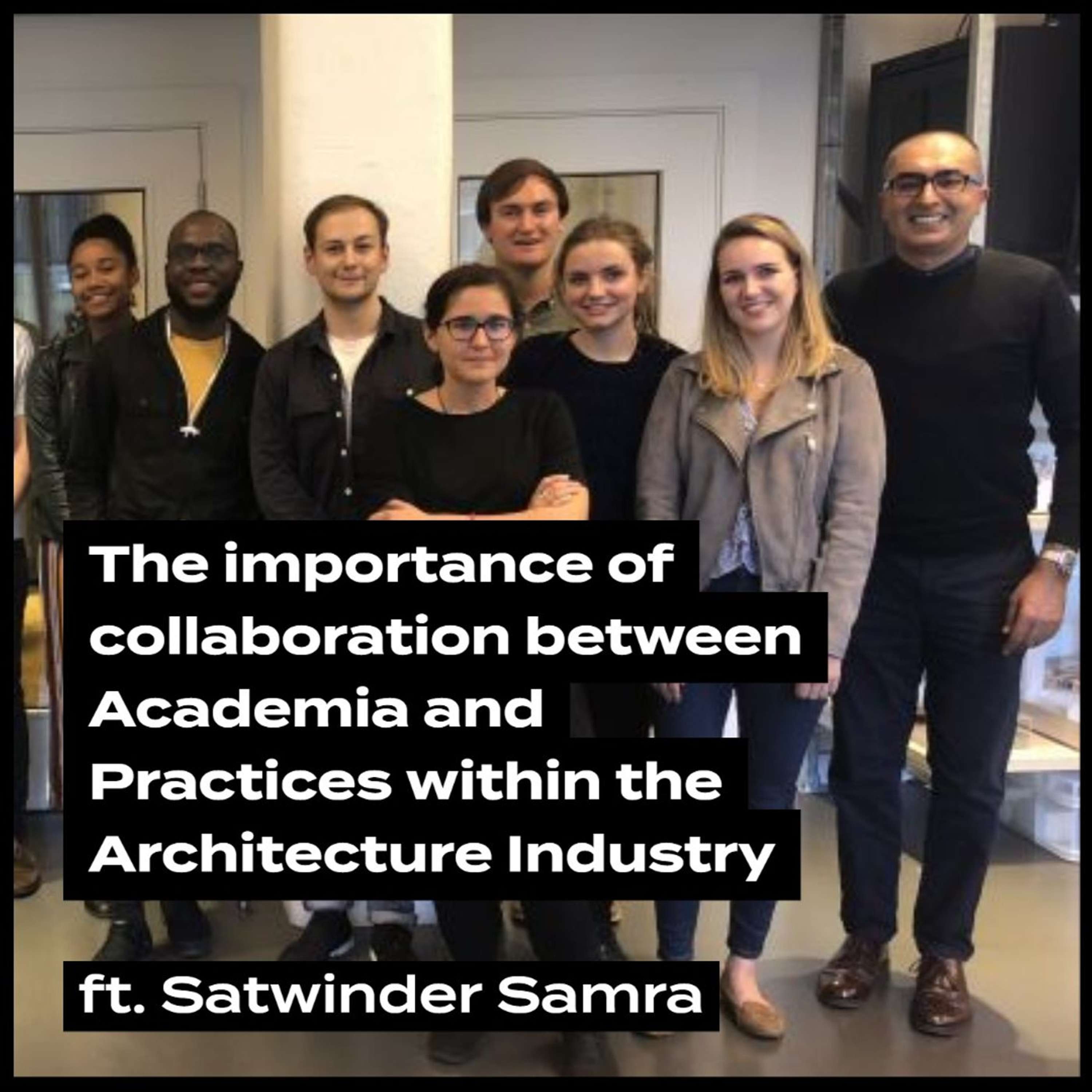 Collaboration between Academia and Practices within Architecture ft. Satwinder Samra