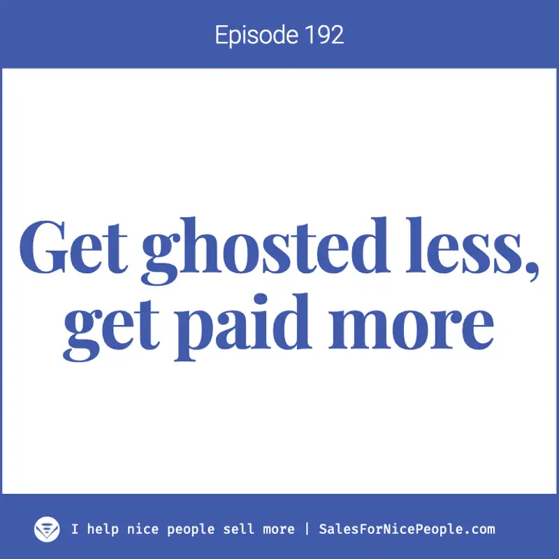 Ep 192: Get ghosted less, get paid more