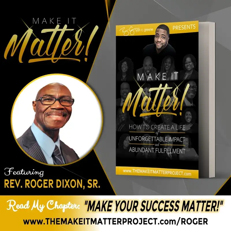 Make Your Success Matter! (ft. Rev. Roger Dixon, Sr.)