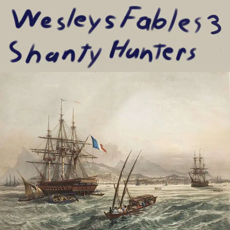 Wesley's Fables - Shanty Hunters Ep 3