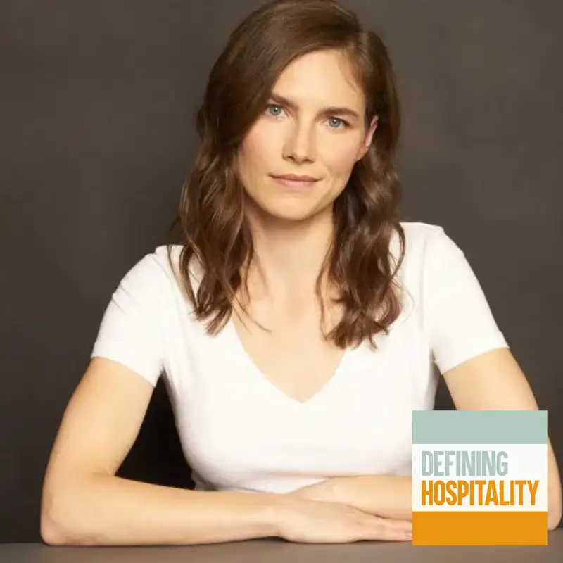 Overcoming The Limitations Of Your Circumstances - Amanda Knox - Defining Hospitality - Ep # 116