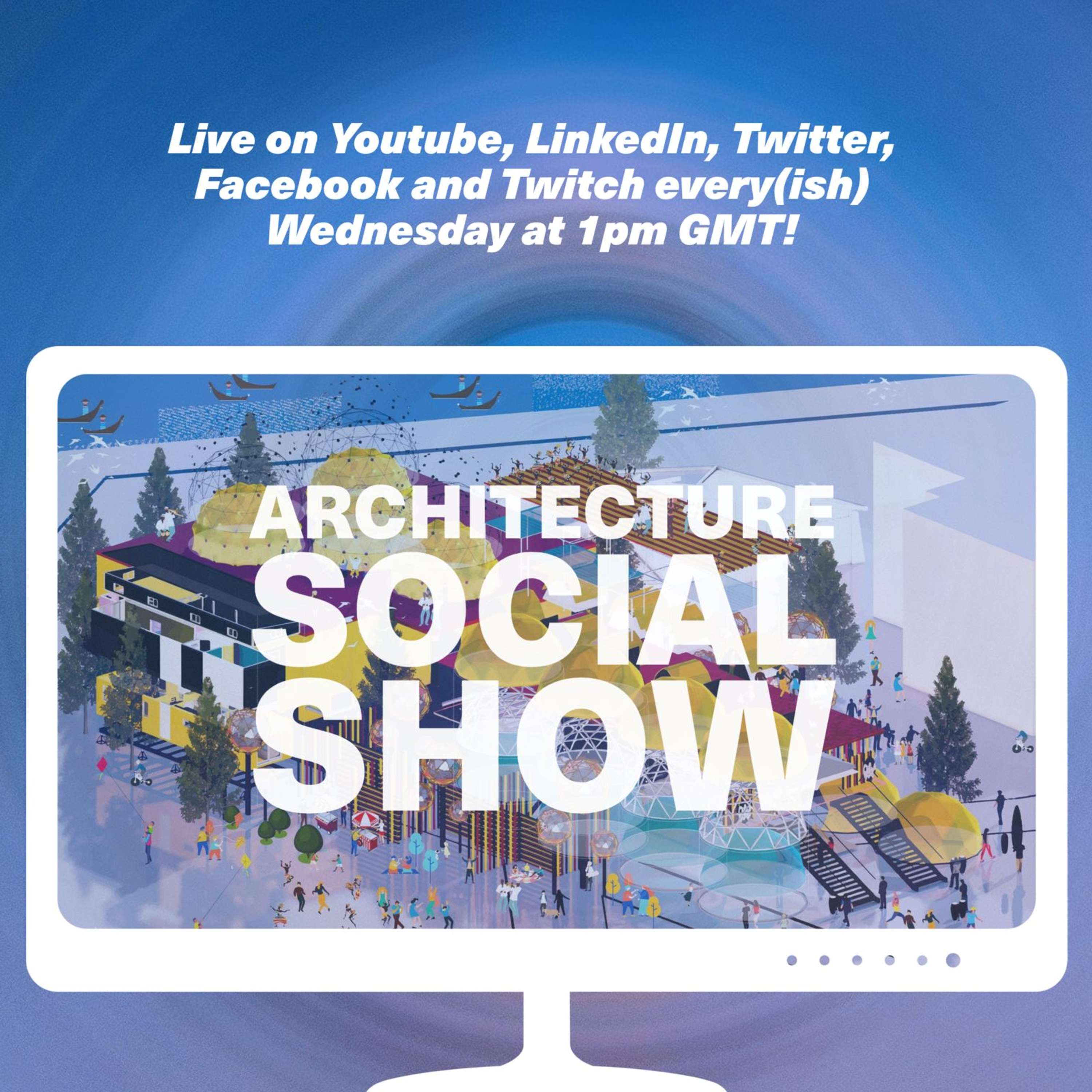 The Architecture Social Show; 2021 Edition!