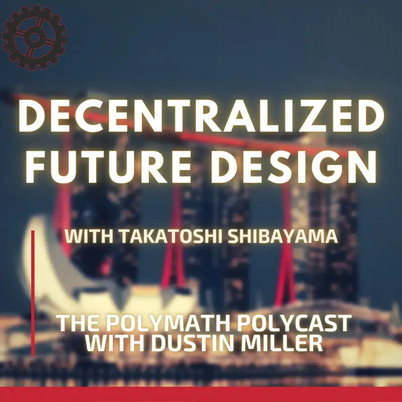 Decentralized Future Design with Takatoshi Shibayama [Interview]