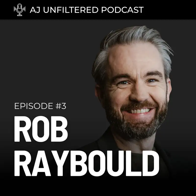 AJ Unfiltered #3: Rob Raybould — Will AI Replace Realtors?