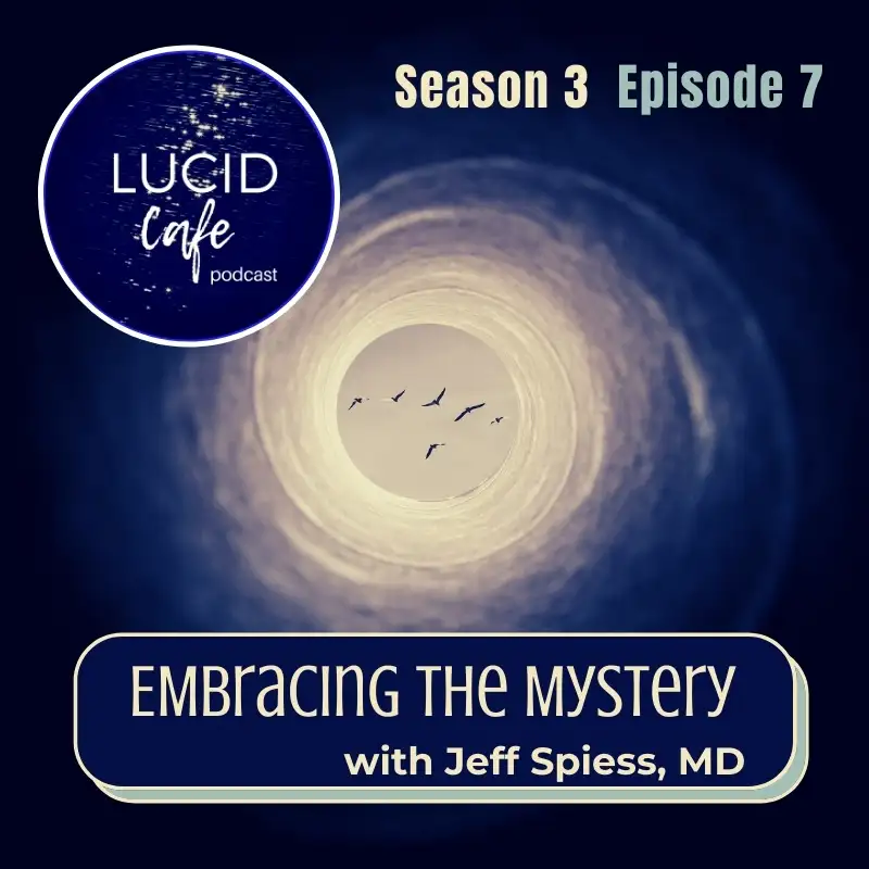Embracing the Mystery with Jeff Spiess, MD