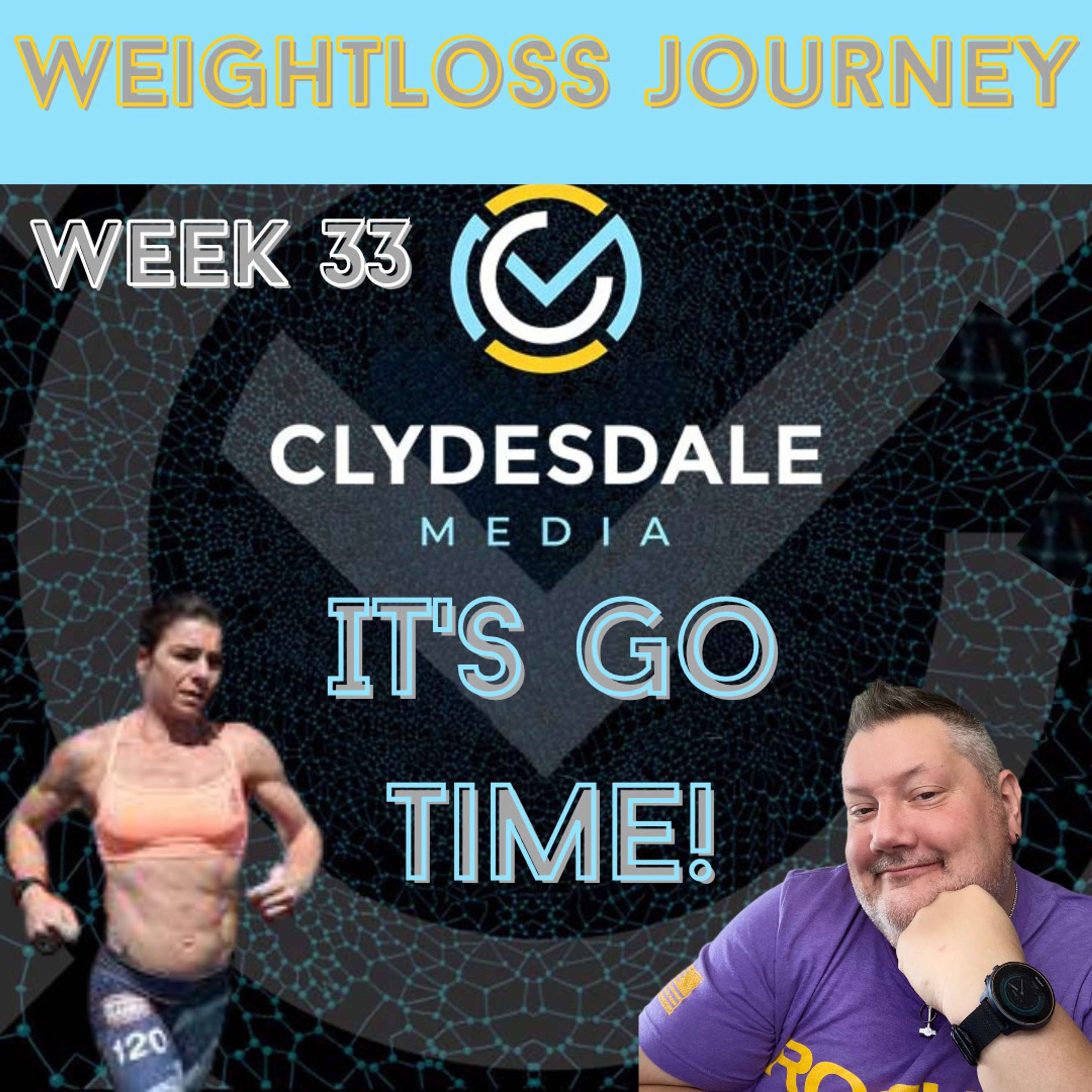 Clydesdale Media Weight Loss Journey - Week 33 | Yo! It's Go Time!!!
