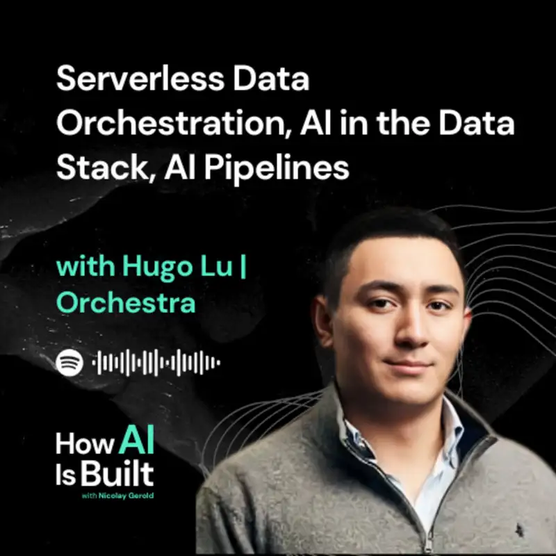 Serverless Data Orchestration, AI in the Data Stack, AI Pipelines | ep 12