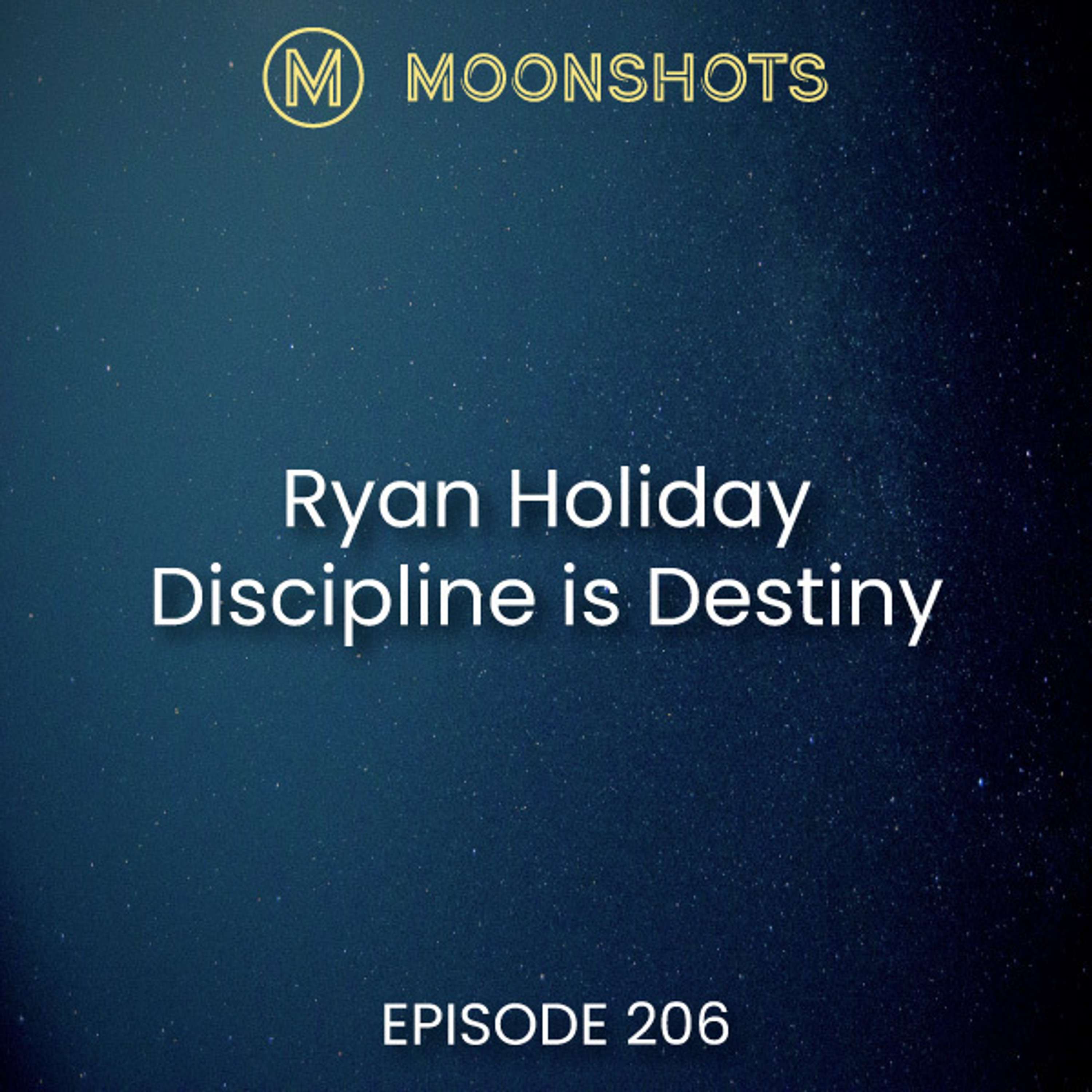 Ryan Holiday: Discipline Is Destiny