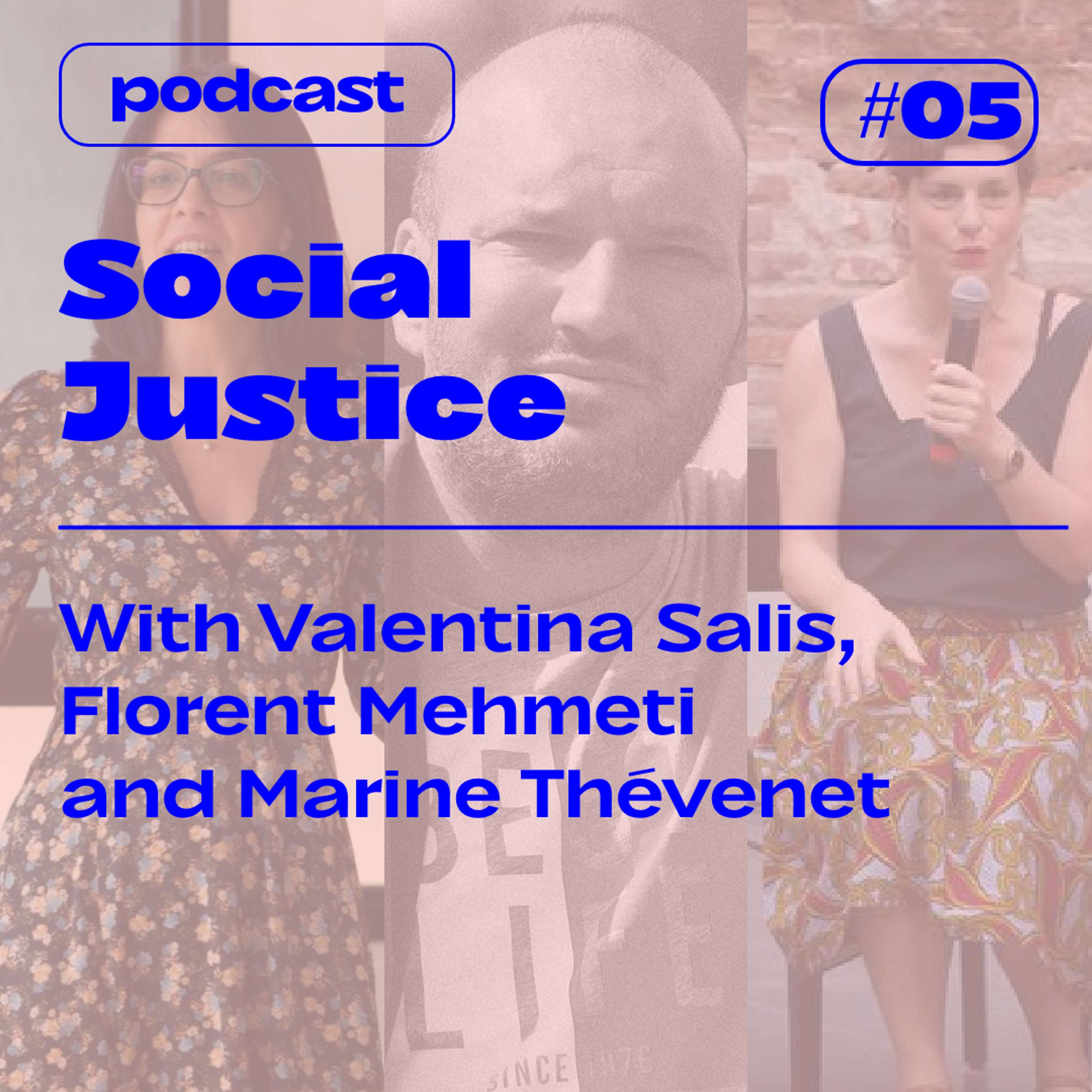 S3E5 — SOCIAL JUSTICE  — with Marine Thevenet, Valentina Salis and Florent Mehmeti