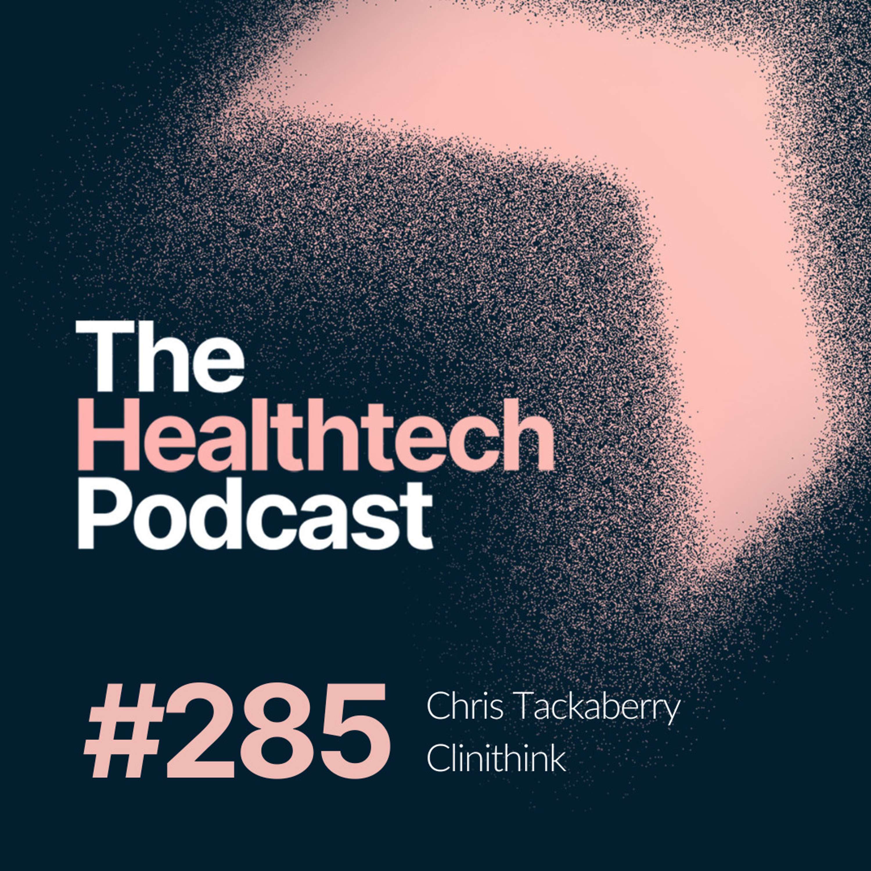 #285 Unleashing the potential of medical data with Chris Tackaberry, co-founder of Clinithink - podcast episode cover