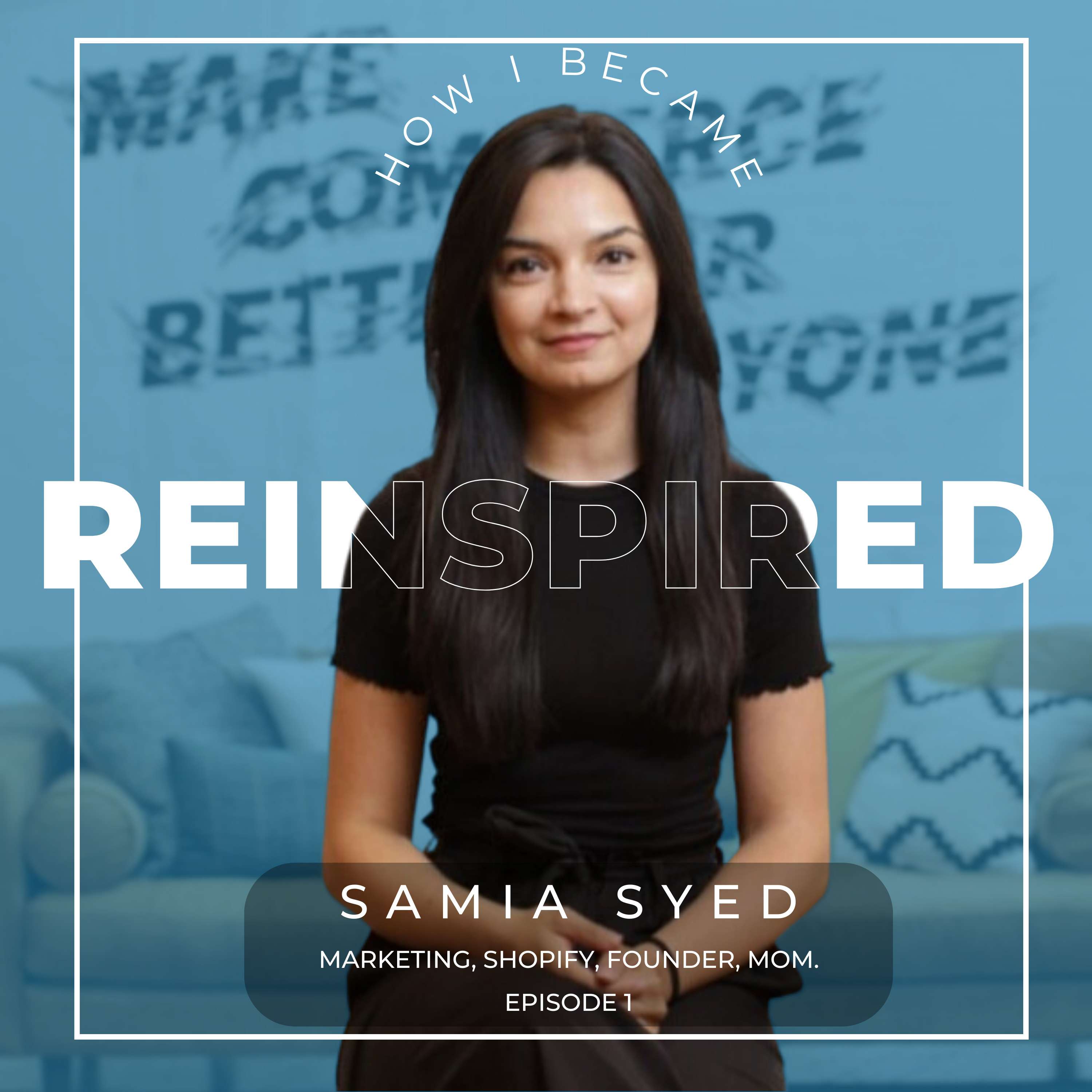 #1 - Samia Syed, Shopify & Founder. ReInspired thumbnail