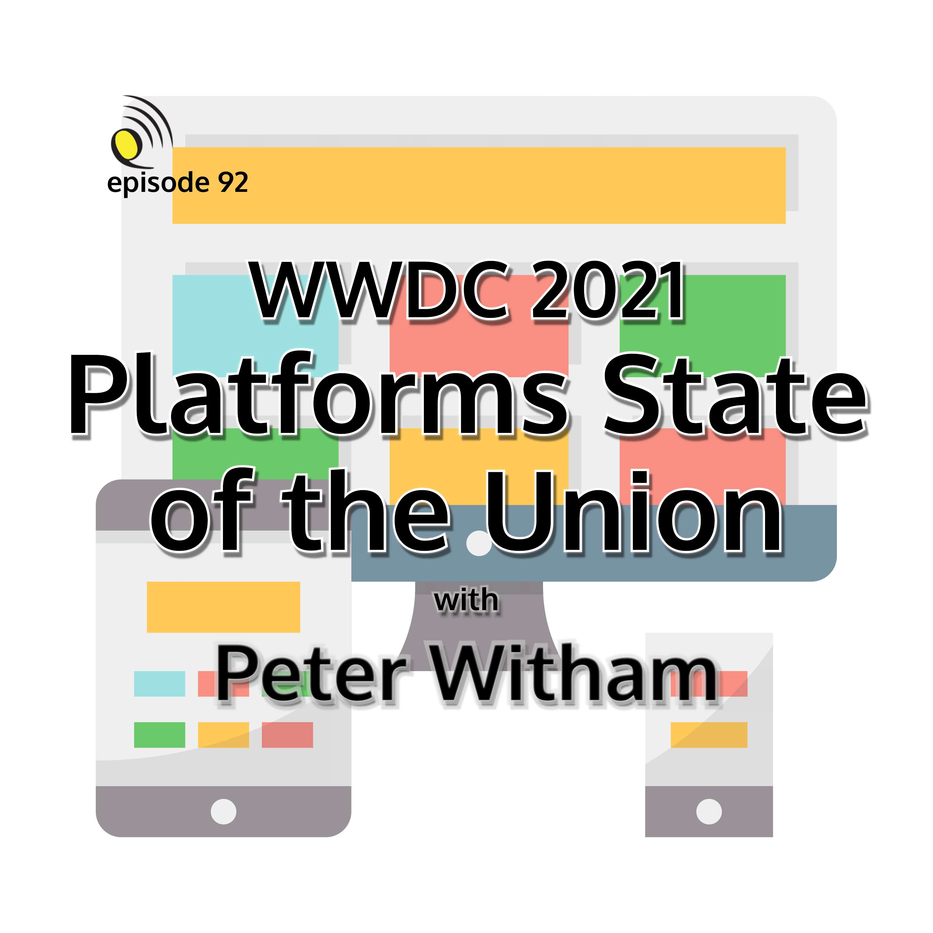 WWDC 2021 - Platforms State of the Union with Peter Witham - podcast episode cover