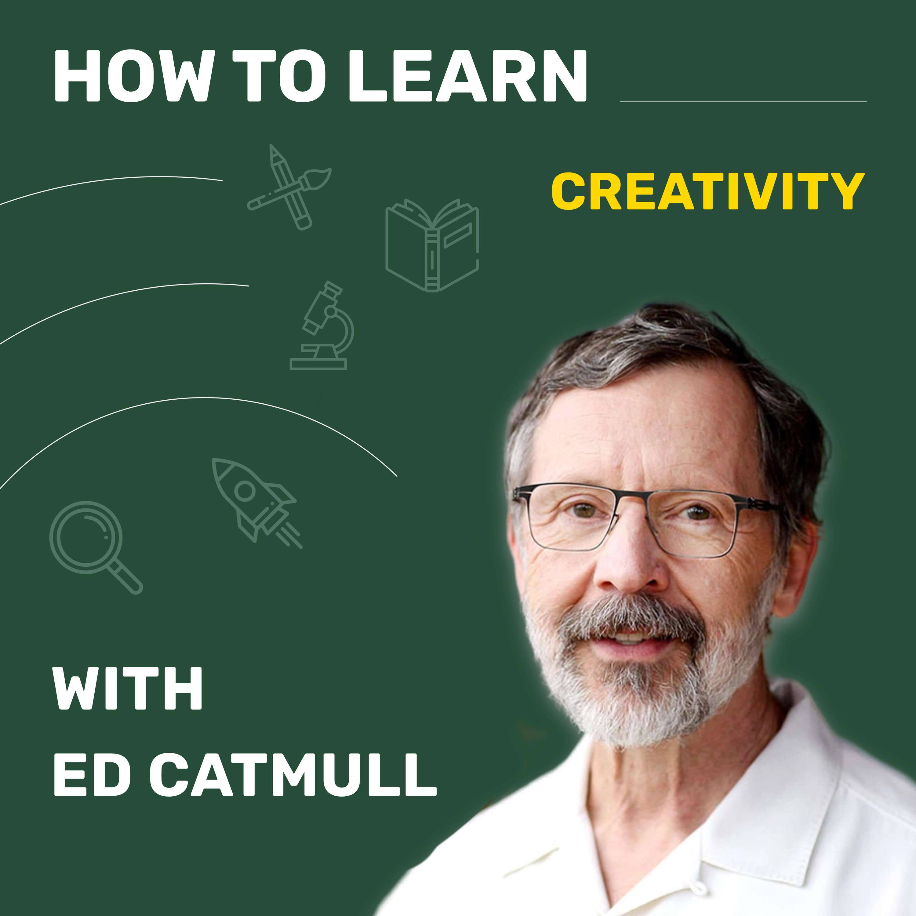 Unlocking Creativity with Pixar's Ed Catmull