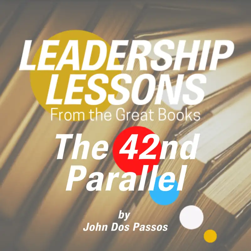 Leadership Lessons From The Great Books #33 - The 42nd Parallel (Volume One of the USA Trilogy)by John Dos Passos