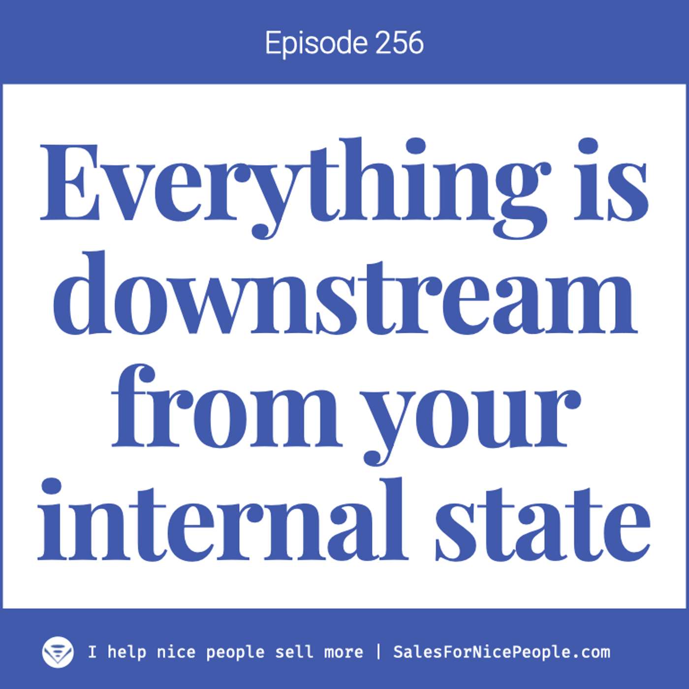 Ep 256: Everything is downstream from your internal state