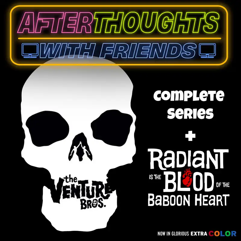 The Venture Bros. (2003-2023,  incl. Radiant is the Blood of the Baboon Heart)